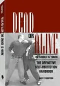 Dead Or Alive: The Choice Is Yours: The Definitive Self-Protection Handbook