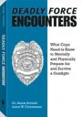 Deadly Force Encounters: What Cops Need To Know To Mentally And Physically Prepare For And Survive A Gunfight