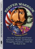 Reefer Warrior : How My Friends and I Found Adventure, Wealth, and Romance Smuggling Marijuana - Until We All Went to Jail