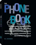 The Phone Book : The Latest High-Tech Techniques and Equipment for Preventing Electronic Eavesdropping, Recording Phone Calls, Ending Harassing Calls, and Stopping Toll Fraud
