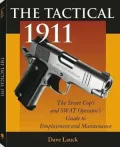 Tactical 1911: The Street Cop's And SWAT Operator's Guide To Employment And Maintenance