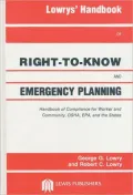 Lowrys' Handbook of Right-to-Know and Emergency Planning : Handbook of Compliance for Worker and Community, OSHA, EPA, and the States
