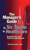 Manager's Guide to Six SIGMA in Healthcare: Practical Tips and Tools for Improvement