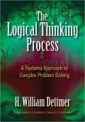 The Logical Thinking Process: A Systems Approach to Complex Problem Solving