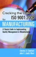 Cracking the Case of ISO 9001:2008 for Manufacturing, Second Edition: A Simple Guide to Implementing Quality Management in Manufacturing