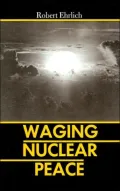 Waging Nuclear Peace The Technology and Politics of Nuclear Weapons