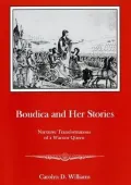 Boudica and Her Stories: Narrative Transformations of a Warrior Queen