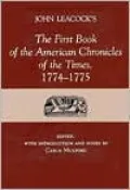 John Leacock's the first book of the American chronicles of the times, 1774-1775