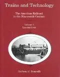 Trains and Technology: The American Railroad in the Nineteenth Century, vol 1: Locomotives