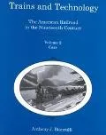 Trains and Technology: The American Railroad in the 19th Century, Vol ume 2: Cars
