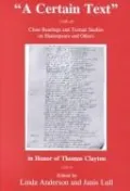Certain Text: Close Readings and Textual Studies on Shakespeare and Others in Honor of Thomas Clayton