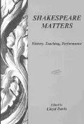 Shakespeare Matters: History, Teaching, Performance