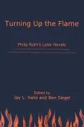 Turning up the Flame: Philip Roth's Later Novels