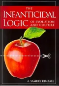 The Infanticidal Logic of Evolution and Culture
