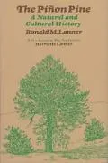 The Pinon Pine: A Natural and Cultural History - Ronald M. Lanner - Hardcover