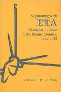 Negotiating with ETA: Obstacles to Peace in the Basque Country, 1975-1988