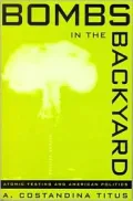 Bombs In The Backyard, 2nd Edition: Atomic Testing And American Politics