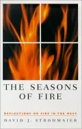 The Seasons of Fire: Reflections on Fire in the West