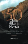 50 Classic Hikes in Nevada: From the Ruby Mountains to Red Rock Canyon