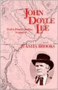John Doyle Lee: Zealot, Pioneer Builder, Scapegoat