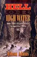 Hell or High Water: James White's Disputed Passage through Grand Canyon, 1867