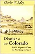 Disaster at the Colorado: Beale's Wagon Road and the First Emigrant Party