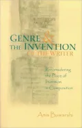 Genre And The Invention Of The Writer: Reconsidering the Place of Invention in Composition