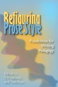 Refiguring Prose Style: Possibilities For Writing Pedagogy