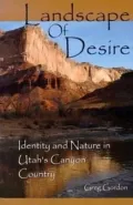 Landscape of Desire: Identity and Nature in Utah's Canyon Country