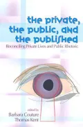 The Private, the Public, and the Published: Reconciling Private Lives and Public Rhetoric