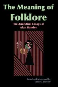 The meaning of folklore: the analytical essays of Alan Dundes