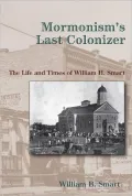 Mormonism's Last Colonizer: The Life and Times of William H. Smart