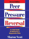 Peer Pressure Reversal: An Adult Guide to Developing a Responsible Child