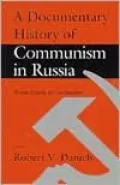 A Documentary History of Communism in Russia: From Lenin to Gorbachev