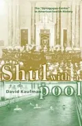 Shul with a Pool: The "Synagogue-Center" in American Jewish History