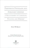 Frederick Douglass and Abraham Lincoln: A Relationship in Language, Politics, and Memory (The Frank L. Klement Lecture Series #10)