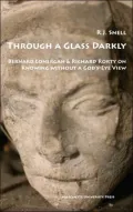 Through a Glass Darkly Bernard and Lonergan and Richard Rorty on Knowing without a God's-Eye-View
