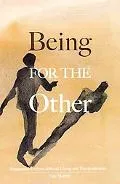Being for the Other: Emmanuel Levinas, Ethical Living and Psychoanalysis