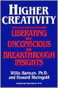Higher Creativity: Liberating the Unconscious for Breakthrough Insight