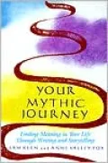 Your Mythic Journey: Finding Meaning in Your Life through Writing and Storytelling