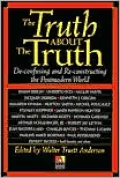 Truth About the Truth: De-Confusing and Re-Constructing the Postmodern World.