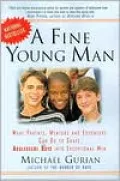 Fine Young Man: What Parents, Mentors and Educators Can Do to Shape Adolescent Boys into Exceptional Men
