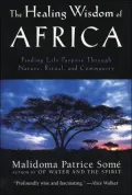 The Healing Wisdom of Africa: Finding Life Purpose Through Nature, Ritual and Community
