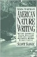 Seeking Awareness in American Nature Writing : Henry Thoreau, Annie Dillard, Edward Abbey, Wendell Berry, and Barry Lopez