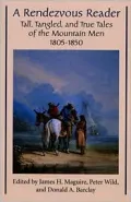 Rendezvous Reader: Tall, Tangled, and True Tales of the Mountain Men, 1805-15