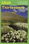 Utah Thirteeners: A Guide to Climbing the 13,000-Foot Peaks of the High Uintas