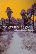 Grumbling Gods: A Palm Springs Reader