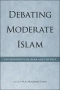 Debating Moderate Islam: The Geopolitics of Islam and the West