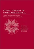 Ethnic Identity in Nahua Mesoamerica: The View from Archaeology, Art History, Ethnohistory, and Contemporary Ethnography