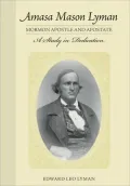 Amasa Mason Lyman, Mormon Apostle and Apostate: A Study in Dedication